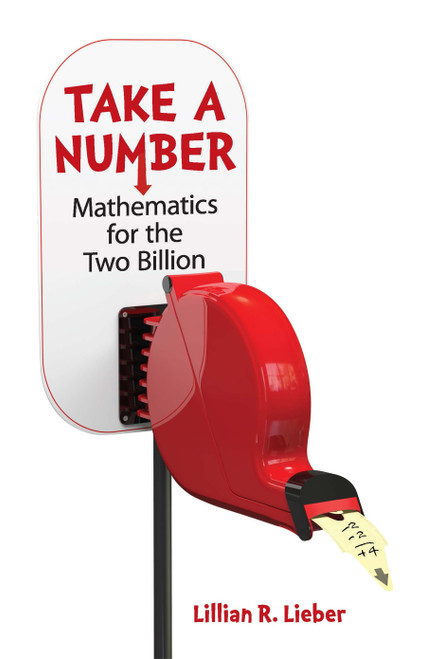 Take a Number (Mathematics for the Two Billion) by Lillian R. Lieber, Hugh Gray  Lieber, 9780486815589