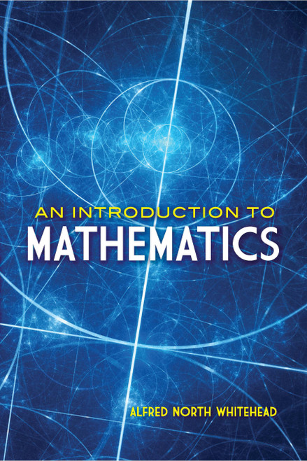 An Introduction to Mathematics by Alfred North Whitehead, 9780486813660