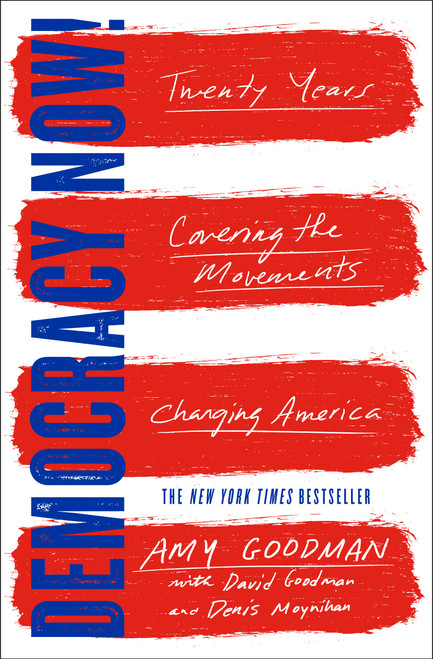 Democracy Now! (Twenty Years Covering the Movements Changing America) - 9781501123597 by Amy Goodman, David Goodman, Denis Moynihan