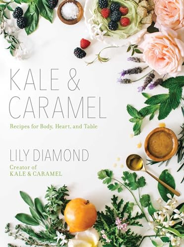 Kale & Caramel (Recipes for Body, Heart, and Table) by Lily Diamond, 9781501123399