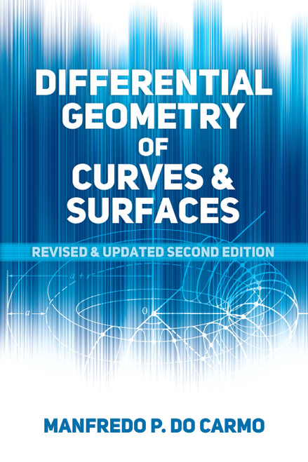 Differential Geometry of Curves and Surfaces (Revised and Updated Second Edition) by Manfredo P. do Carmo, 9780486806990