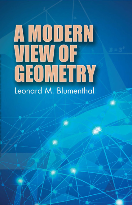 A Modern View of Geometry by Leonard M. Blumenthal, 9780486639628