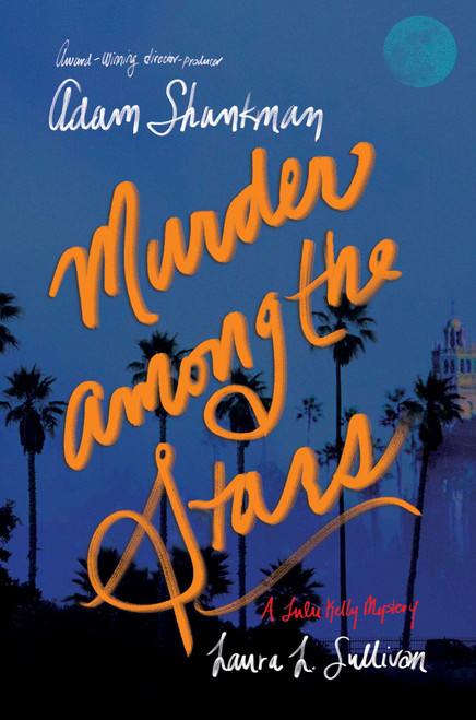 Murder among the Stars (A Lulu Kelly Mystery) by Adam Shankman, Laura L. Sullivan, 9781481447904