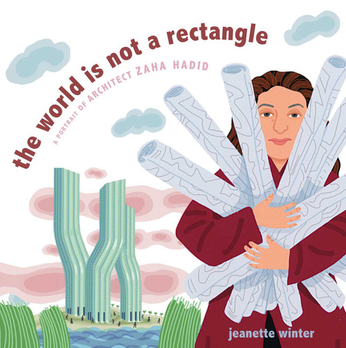 The World Is Not a Rectangle (A Portrait of Architect Zaha Hadid) by Jeanette Winter, Jeanette Winter, 9781481446693