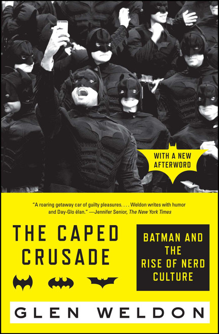 The Caped Crusade (Batman and the Rise of Nerd Culture) by Glen Weldon, 9781476756738