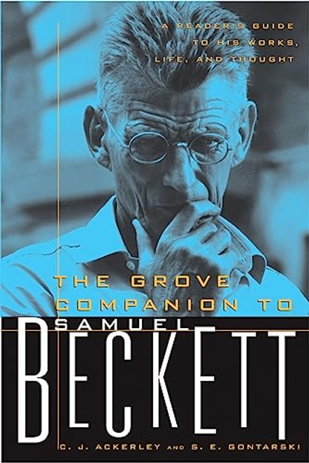 The Grove Companion to Samuel Beckett (A Reader's Guide to His Works, Life, and Thought) by C. J. Ackerely, S. E. Gontarski, 9780802140494