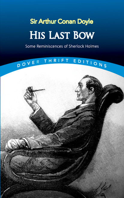 His Last Bow (Some Reminiscences of Sherlock Holmes) by Sir Arthur Conan Doyle, 9780486810140