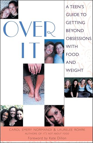 Over It (A Teen's Guide to Getting Beyond Obsessions with Food and Weight) by Carol Emery Normandi, Laurelee Roark, Kate Dillon, 9781577311485