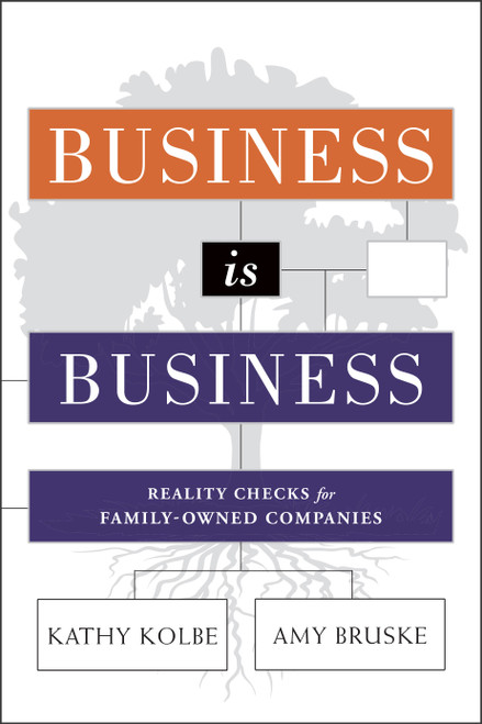 Business is Business (Reality Checks for Family-Owned Companies) by Kathy Kolbe, Amy Bruske, 9781626343733