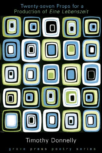 Twenty-Seven Props for a Production of Eine Lebenszeit by Timothy Donnelly, 9780802139573