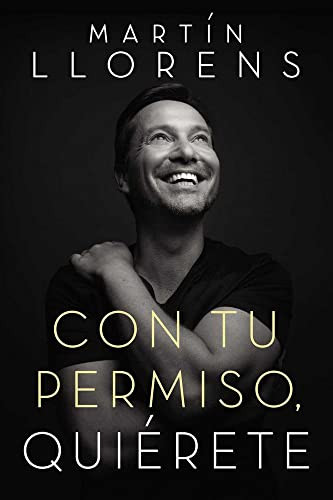 Con tu permiso. Quiérete (Atrévete a descubir la divina belleza de tu presencia) (Spanish Edition) by Martin Llorens, 9780718092955
