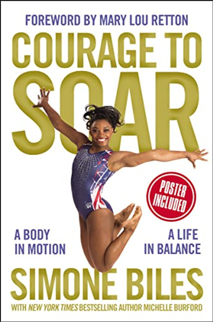 Courage to Soar (A Body in Motion, A Life in Balance) by Simone Biles, Michelle Burford, Mary Lou Retton, 9780310759669