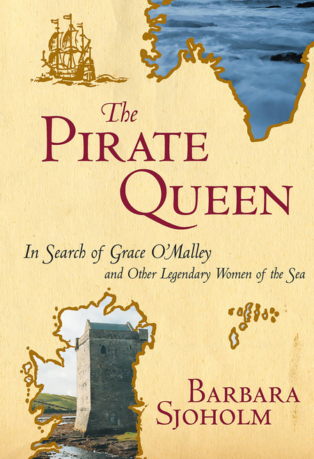 The Pirate Queen (In Search of Grace O'Malley and Other Legendary Women of the Sea) by Barbara Sjoholm, 9781580051095