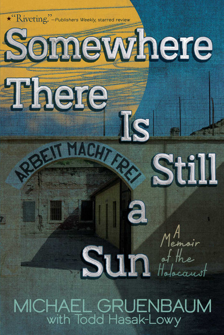 Somewhere There Is Still a Sun (A Memoir of the Holocaust) - 9781442484870 by Michael Gruenbaum, Todd  Hasak-Lowy, 9781442484870