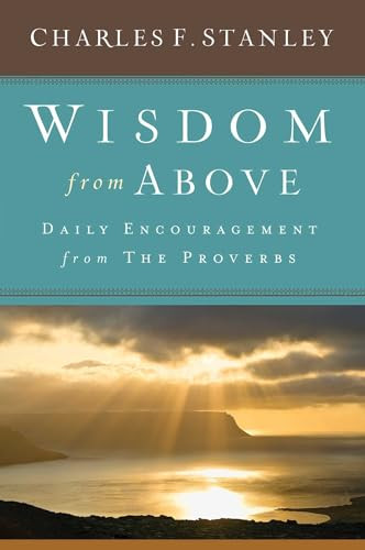 Wisdom from Above (Daily Encouragement from the Proverbs) by Charles F. Stanley, 9781501135415