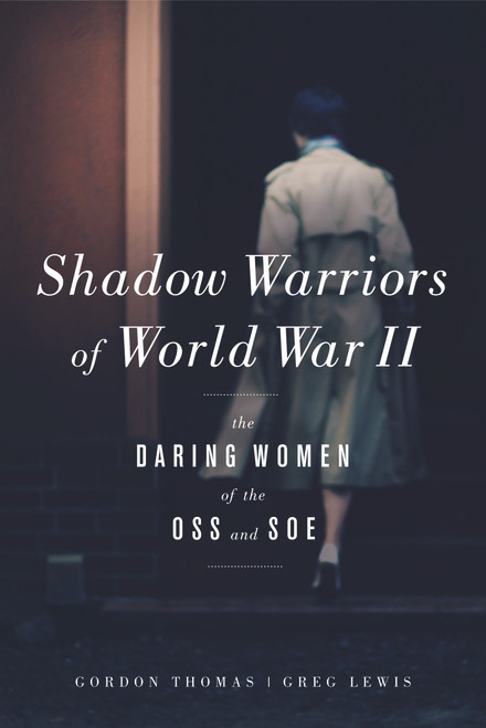 Shadow Warriors of World War II (The Daring Women of the OSS and SOE) by Gordon Thomas, Greg Lewis, 9781613730867