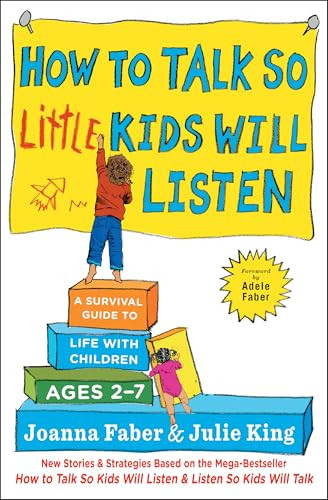 How to Talk so Little Kids Will Listen (A Survival Guide to Life with Children Ages 2-7) - 9781501131639 by Joanna Faber, Julie King