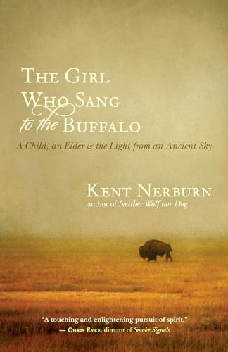 The Girl Who Sang to the Buffalo (A Child, an Elder, and the Light from an Ancient Sky) by Kent Nerburn, 9781608680153