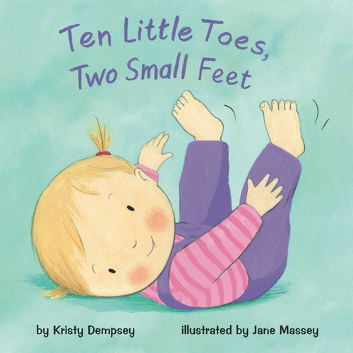 Ten Little Toes, Two Small Feet by Kristy Dempsey, Jane Massey, 9781499802368