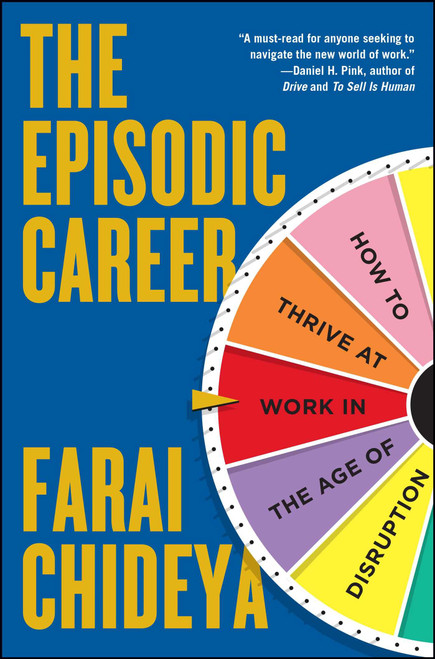 The Episodic Career (How to Thrive at Work in the Age of Disruption) by Farai Chideya, 9781476751511