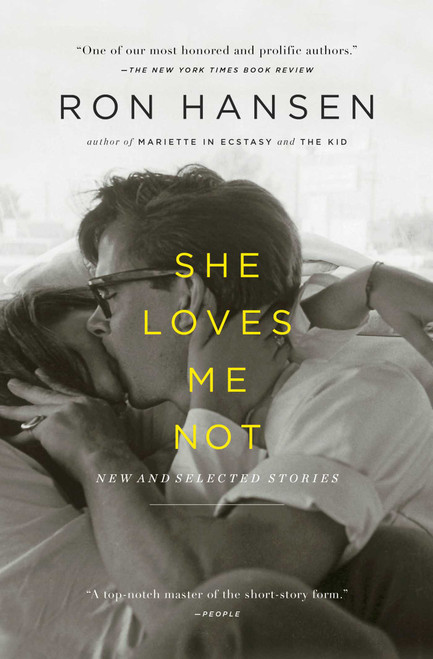 She Loves Me Not (New and Selected Stories) by Ron Hansen, 9781451617597