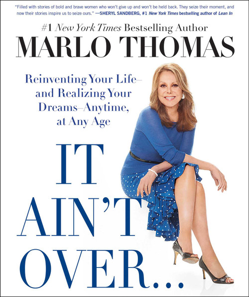 It Ain't Over . . . Till It's Over (Reinventing Your Life--and Realizing Your Dreams--Anytime, at Any Age) by Marlo Thomas, 9781476739922