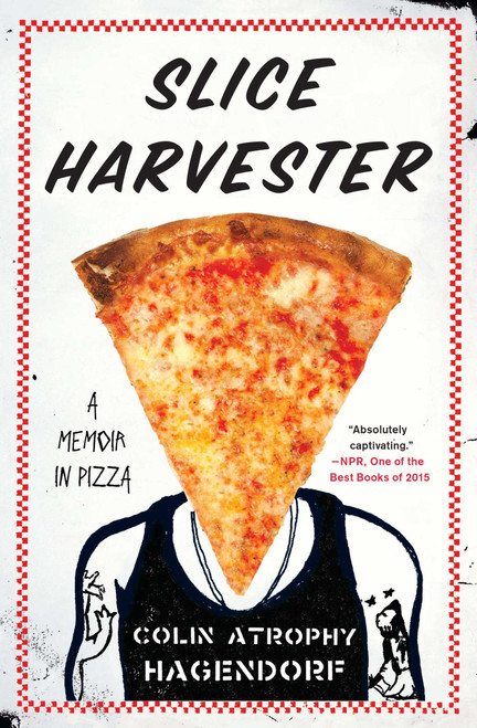 Slice Harvester (A Memoir in Pizza) by Colin Atrophy Hagendorf, 9781476790541