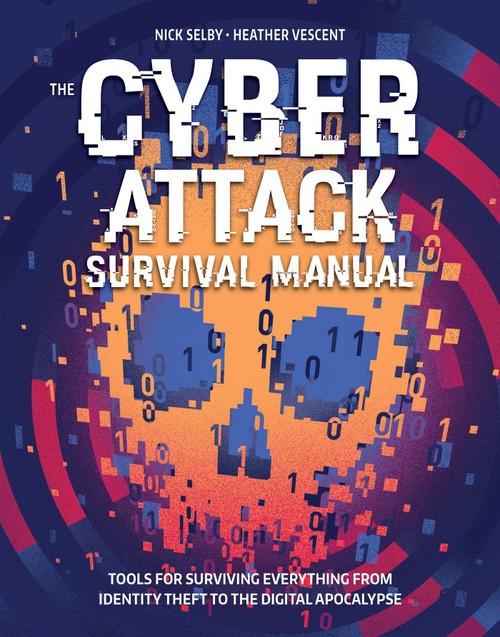 Cyber Attack Survival Manual (From Identity Theft to The Digital Apocalypse and Everything in Between) by Nick  Selby, Heather Vescent, 9781681881751