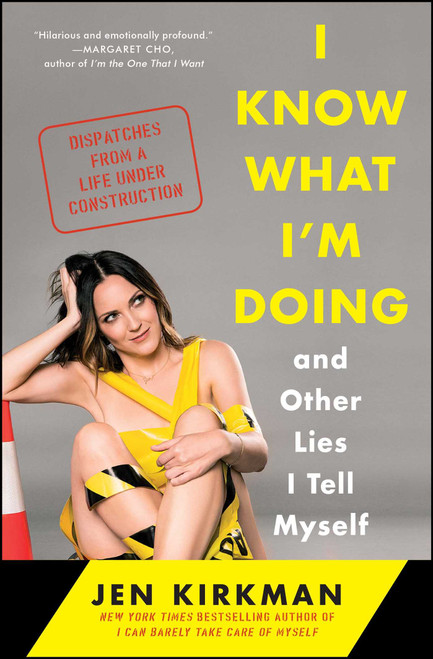 I Know What I'm Doing -- and Other Lies I Tell Myself (Dispatches from a Life Under Construction) - 9781476770284 by Jen Kirkman, 9781476770284