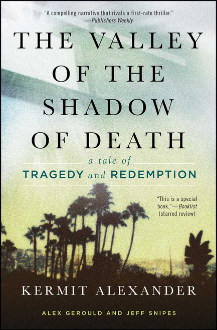 The Valley of the Shadow of Death (A Tale of Tragedy and Redemption) by Kermit Alexander, Alex Gerould, Jeff Snipes, 9781476765778