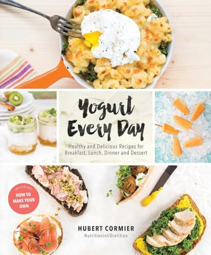 Yogurt Every Day (Healthy and Delicious Recipes for Breakfast, Lunch, Dinner and Dessert: A Cookbook) by Hubert Cormier, 9780147530424