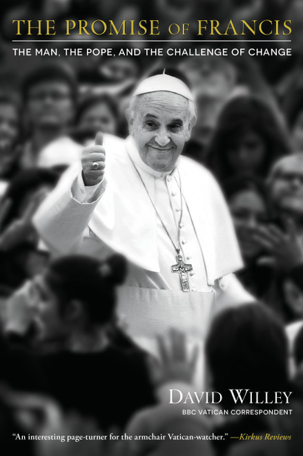 The Promise of Francis (The Man, the Pope, and the Challenge of Change) - 9781476789064 by David Willey, 9781476789064