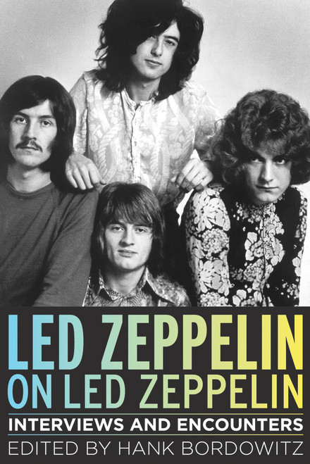 Led Zeppelin on Led Zeppelin (Interviews and Encounters) by Hank Bordowitz, 9781613738801