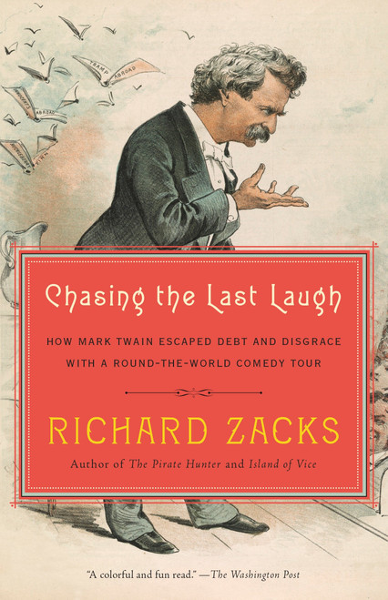 Chasing the Last Laugh (How Mark Twain Escaped Debt and Disgrace with a Round-the-World Comedy Tour) by Richard Zacks, 9780345802538