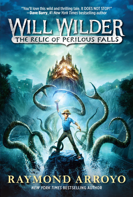 Will Wilder #1: The Relic of Perilous Falls by Raymond Arroyo, 9780553539622