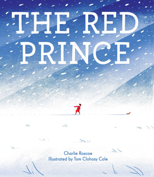 The Red Prince - 9780763689124 by Charlie Roscoe, Tom Clohosy Cole, 9780763689124