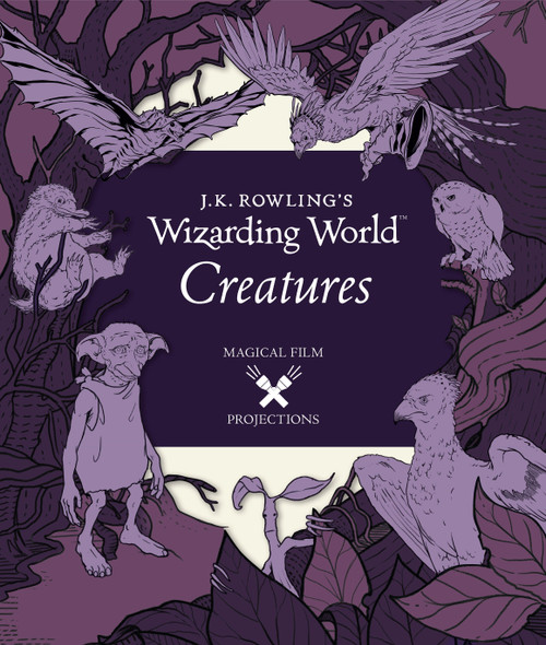 J.K. Rowling's Wizarding World: Magical Film Projections: Creatures by Insight Editions, 9780763695859