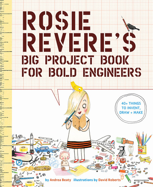 Rosie Revere's Big Project Book for Bold Engineers by Andrea Beaty, David Roberts, 9781419719103