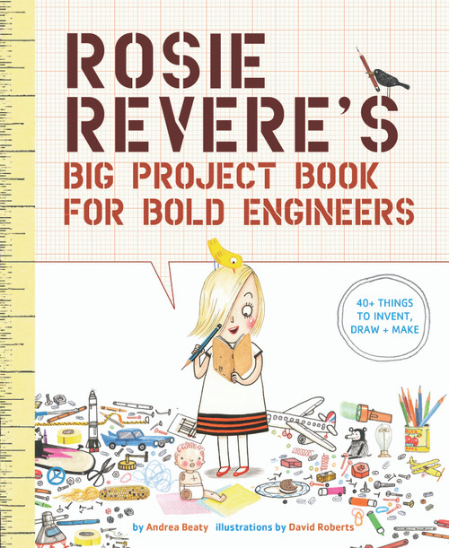 Rosie Revere's Big Project Book for Bold Engineers by Andrea Beaty, David Roberts, 9781419719103