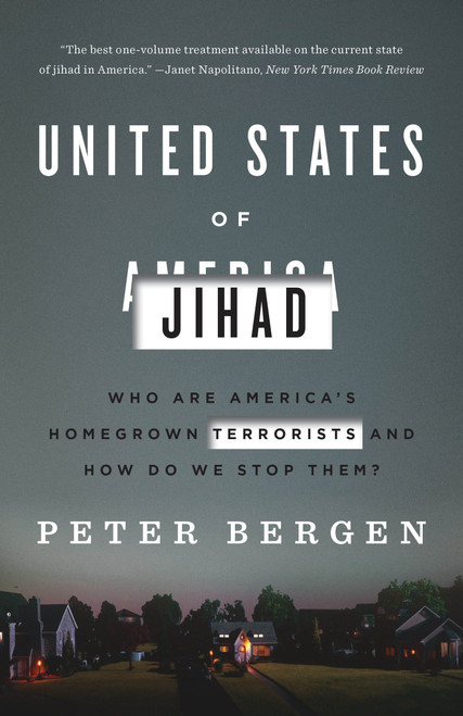 United States of Jihad (Who Are America's Homegrown Terrorists, and How Do We Stop Them?) by Peter Bergen, 9780804139564