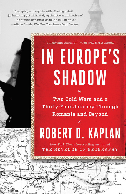 In Europe's Shadow (Two Cold Wars and a Thirty-Year Journey Through Romania and Beyond) by Robert D. Kaplan, 9780812986624