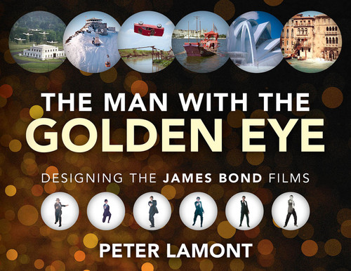 The Man with the Golden Eye: Designing the James Bond Films by Peter Lamont, 9780995519114
