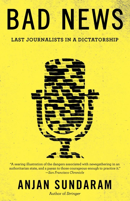 Bad News (Last Journalists in a Dictatorship) by Anjan Sundaram, 9781101872154