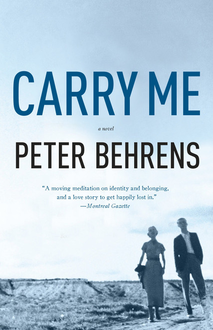 Carry Me (A Novel) by Peter Behrens, 9781101910894