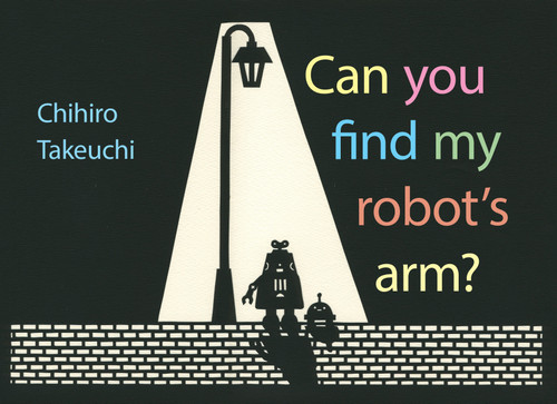 Can You Find My Robot's Arm? by Chihiro Takeuchi, 9781101919033