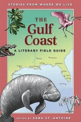 The Gulf Coast (A Literary Field Guide) by Sara St. Antoine, Trudy Nicholson, Paul Mirocha, 9781571316653