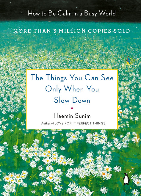 The Things You Can See Only When You Slow Down (How to Be Calm in a Busy World) by Haemin Sunim, Chi-Young Kim, Haemin Sunim, Youngcheol Lee, 9780143130772