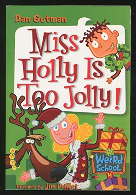My Weird School #14: Miss Holly Is Too Jolly! (A Christmas Holiday Book for Kids) by Dan Gutman, Jim Paillot, 9780060853822