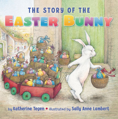 The Story of the Easter Bunny (An Easter And Springtime Book For Kids) - 9780062381552 by Katherine Tegen, Sally Anne Lambert, 9780062381552
