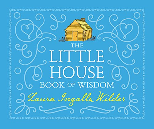 The Little House Book of Wisdom by Laura Ingalls Wilder, Jenna Stempel, 9780062470782